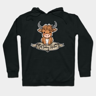 not today heifer cute highland cow Hoodie